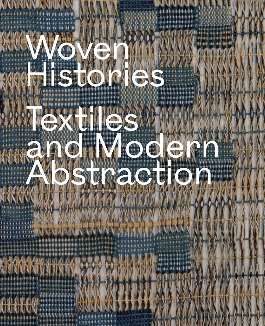 Woven Histories:  Textiles and Modern Abstraction book cover. 