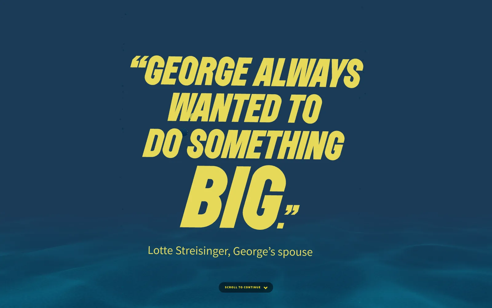 Frame from the animated experience: the quote "George always wanted to do something big", attributed to Lotte Streisinger, over an underwater scene.