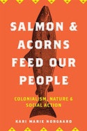 Salmon and Acorns Feed Our People: Colonialism, Nature, and Social Action Book Cover