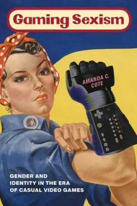 Gaming Sexism: Gender and Identity in the Era of Casual Video Games Book Cover