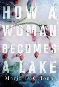 "How a Woman Becomes a Lake: a novel" Book Cover 