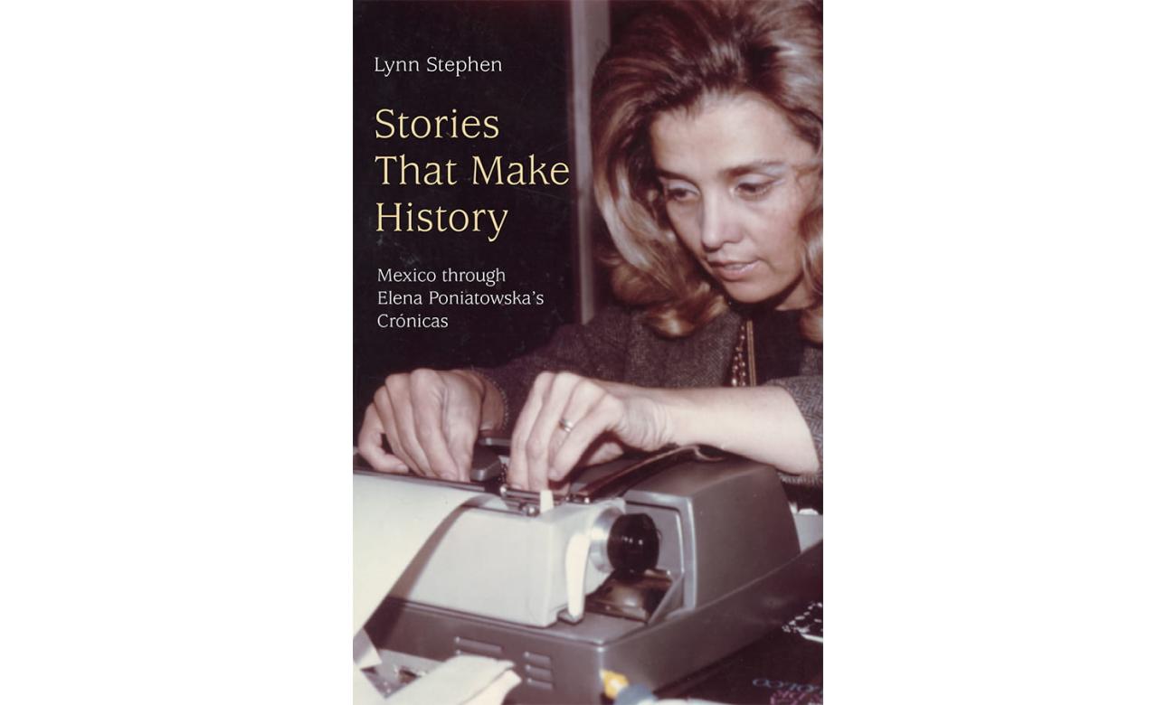Cover of "Stories That Make History: Mexico through Elena Poniatowska’s Crónicas."