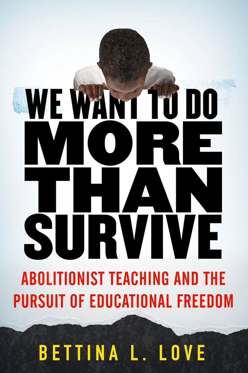 Cover of "We Want to Do More Than Survive: Abolitionist Teaching and the Pursuit of Educational Freedom"