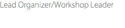 Lead Organizer/Workshop Leader
