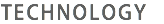 TECHNOLOGY