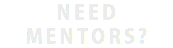 NEED MENTORS?