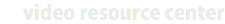 video resource center