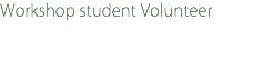 Workshop student Volunteer