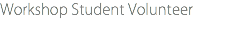 Workshop Student Volunteer