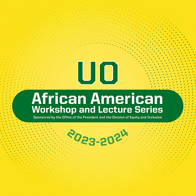 UO African American Workshop and Lecture Series 2023-2024