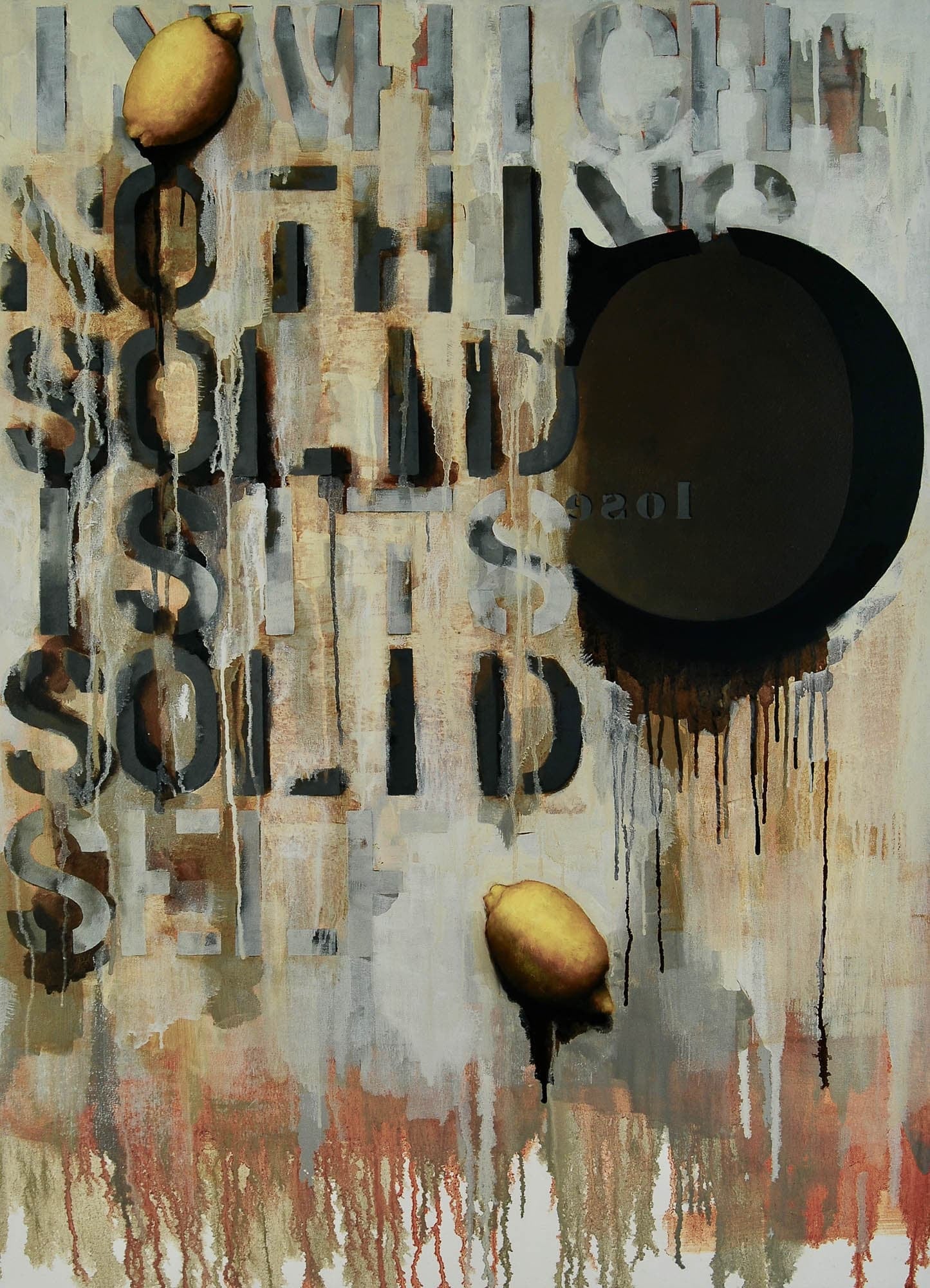 A mixed-media artwork featuring the text "NOTHING SOLID IS ITS SOLID SELF" with dripping paint and three-dimensional lemons, creating a visually complex and textured piece.