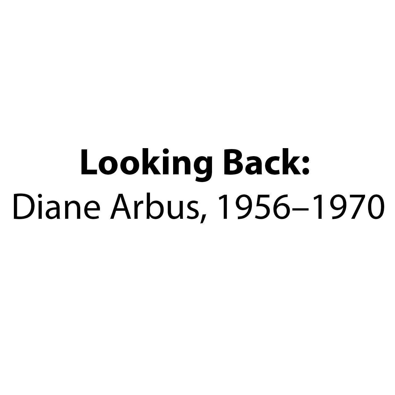 Looking Back: Diane Arbus, 1956—1970