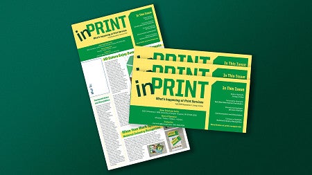 Image of inPRINT newsletter fully opened, with 3 additional copies tri-folded and displayed on top