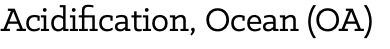 Acidification, Ocean (OA)