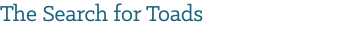 The Search for Toads