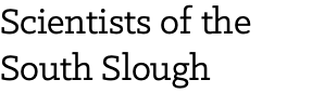 Scientists of the South Slough 
