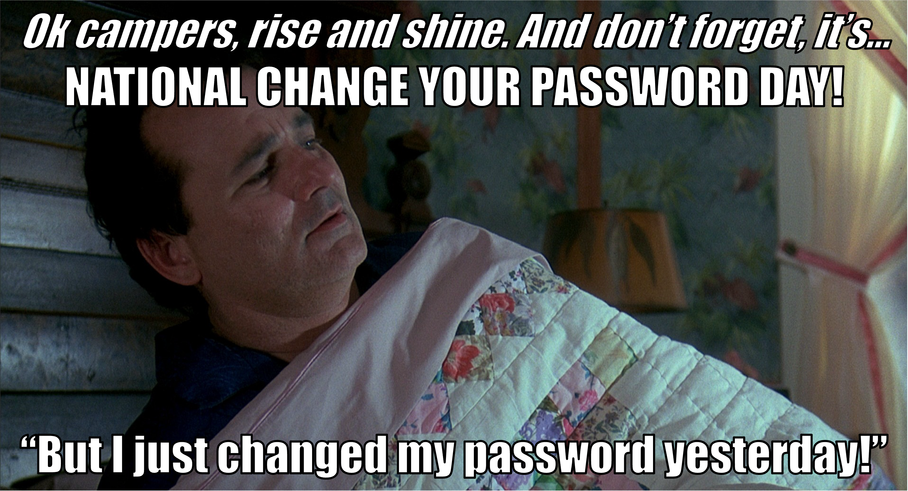 Scene from movie Groundhog Day as a meme complaining about changing passwords