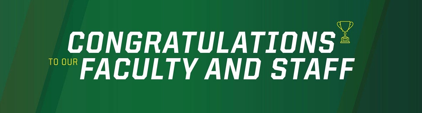 Congratulations to our faculty and staff in white against a green background