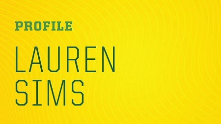 Photo of Lauren Sims in the square on the right of a large image with the words "Profile: Lauren Sims" in large text to the right of the image and on a yellow background