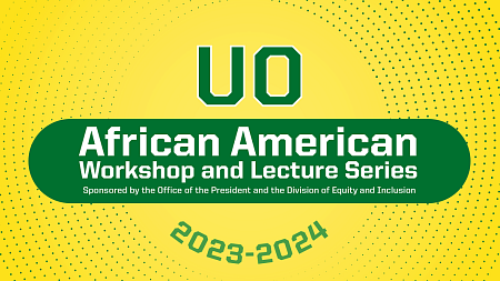 UO African American Workshop and Lecture Series 2023-2024