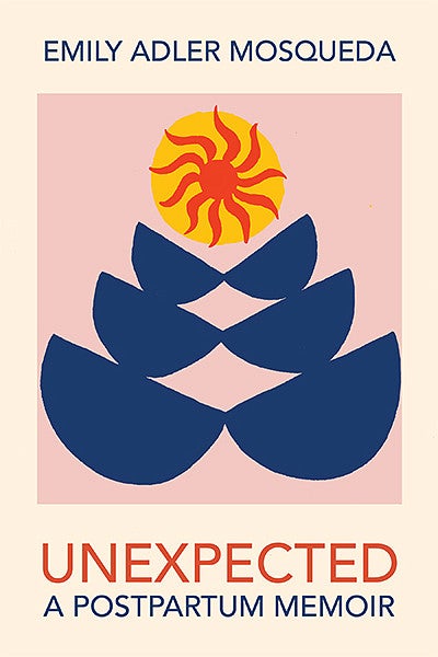 Book cover of Unexpected: A Postpartum Memoir by Emily Adler Mosqueda book cover