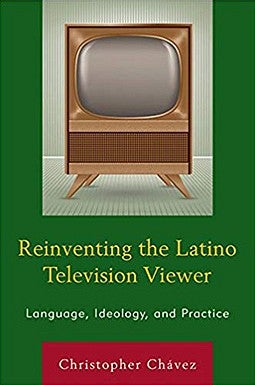 Reinventing the Latino Television Viewer: Language, Ideology, and Practice