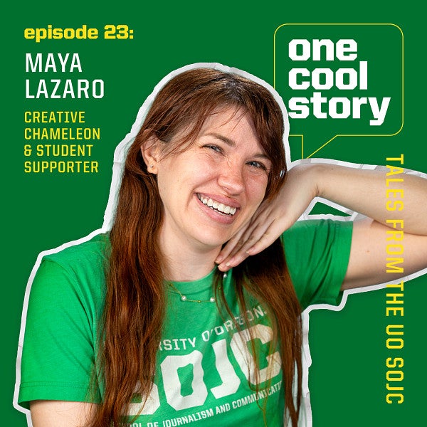 podcast graphic for One Cool Story: Tales from the UO School of Journalism and Communication featuring Maya Lazaro