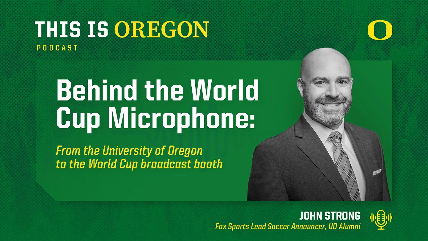 This is Oregon podcast graphic featuring an image of John Strong and the episode title, "Behind the World Cup Microphone: From the University of Oregon to the World Cup broadcast booth"
