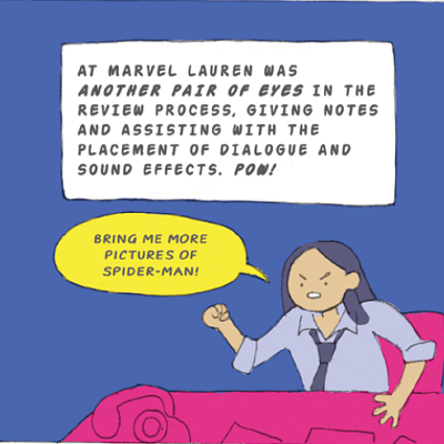 At Marvel Lauren was another pair of eyes in the review process, giving notes and assisting with the placement of dialogue and sound effects. Pow!
