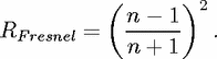           (       )2
            n---1-
RF resnel =  n + 1    .
