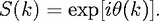 S(k) = exp[ih(k)].

