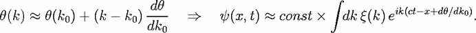                         dh                           integral 
h(k)  ~~  h(k0) + (k- k0)----  ==>     y(x,t)  ~~  const �  dk q(k)eik(ct-x+dh/dk0).
                       dk0
