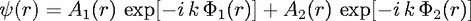 y(r) = A1(r) exp[- ik P1(r)] + A2(r) exp[- ikP2(r)]
