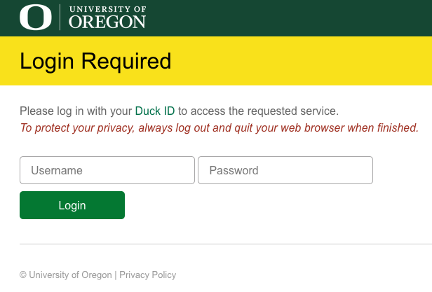 Image Description: This image shows the the white-on-green "University of Oregon" text located on the top. Below this is the black-on-yellow "Login Required" text. Below this, the window has a field to capture "Username" and a field to capture "Password". Below these is a white-on-green text "Login" button used to submit your credentials.